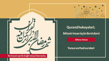 Qurandan hekayələr; Təfəkkür və düşünmək üçün bir yer \ Müasir insan üçün ibrət dərsi (6)