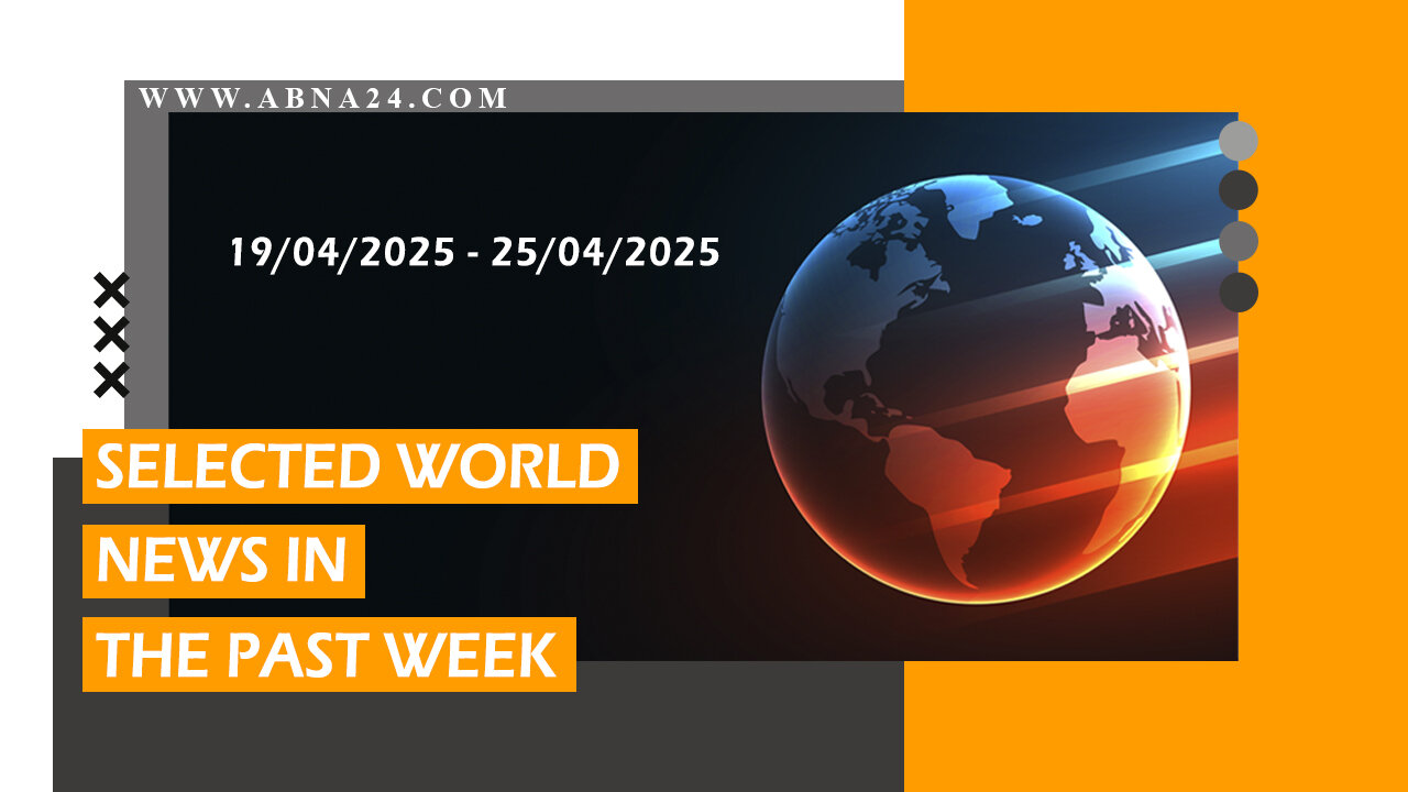 Video: Selected world news in past week (19/04/2025 - 25/04/2025)