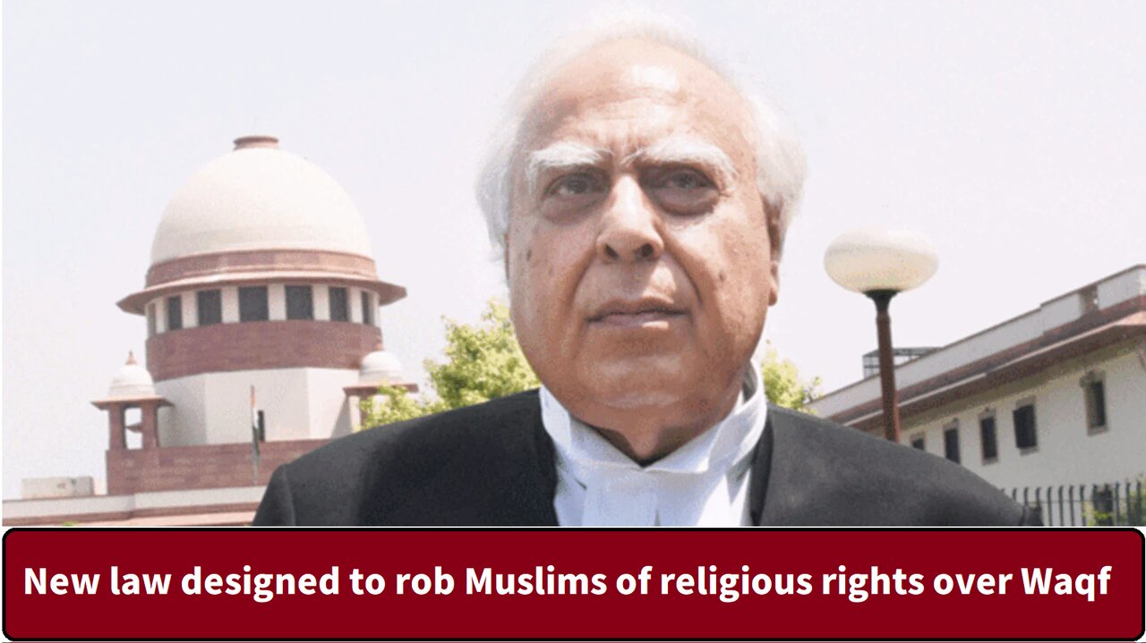 New law designed to rob Muslims of religious rights over Waqf: Kapil Sibal