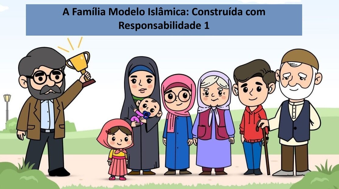 A Família Modelo Islâmica: Construída com Responsabilidade 1