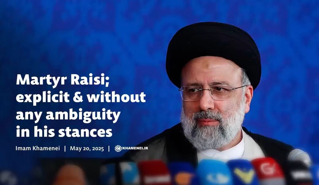 Martyr Raisi; explicit & without any ambiguity in his stances