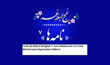 Cartas do Nahj al-Balaghah 7: Uma Releitura de uma Carta Histórica para Negociações Políticas!