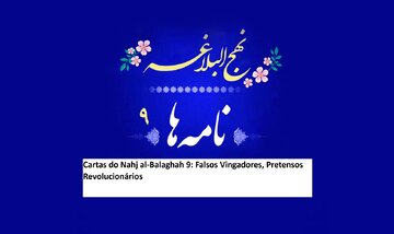 Cartas do Nahj al-Balaghah 9: Falsos Vingadores, Pretensos Revolucionários