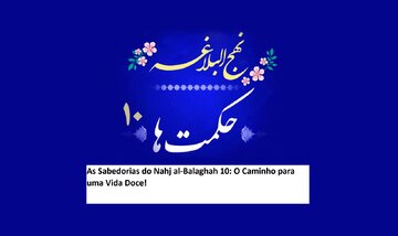 As Sabedorias do Nahj al-Balaghah 10: O Caminho para uma Vida Doce!