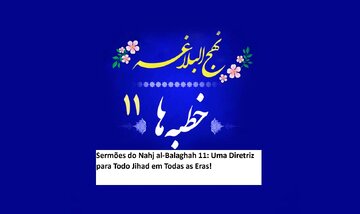 Sermões do Nahj al-Balaghah 11: Uma Diretriz para Todo Jihad em Todas as Eras!