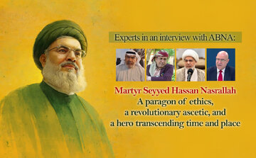 Experts in an interview with ABNA: Martyr Seyyed Hassan Nasrallah A paragon of ethics, a revolutionary ascetic, and a hero transcending time and place