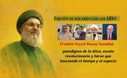 Expertos en una entrevista con ABNA: El mártir Seyyed Hassan Nasrallah, paradigma de la ética, asceta revolucionario y héroe que trasciende el tiempo