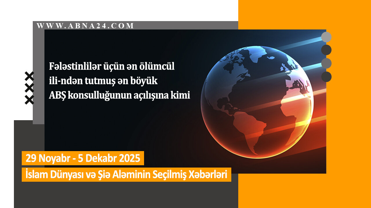 Өтән һәфтә дүнјада баш вермиш һадисәләрин, сечилмиш мүһүм хәбәрләр – Видео Хәбәр