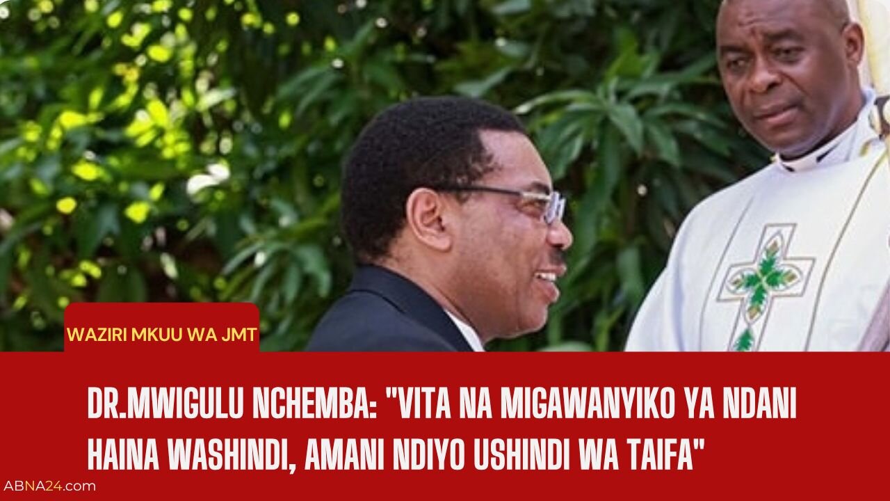 Waziri Mkuu Dr. Mwigulu Nchemba: Mgawanyiko na Vita vya Ndani Havina Mshindi, Amani Ndiyo Ushindi wa Taifa