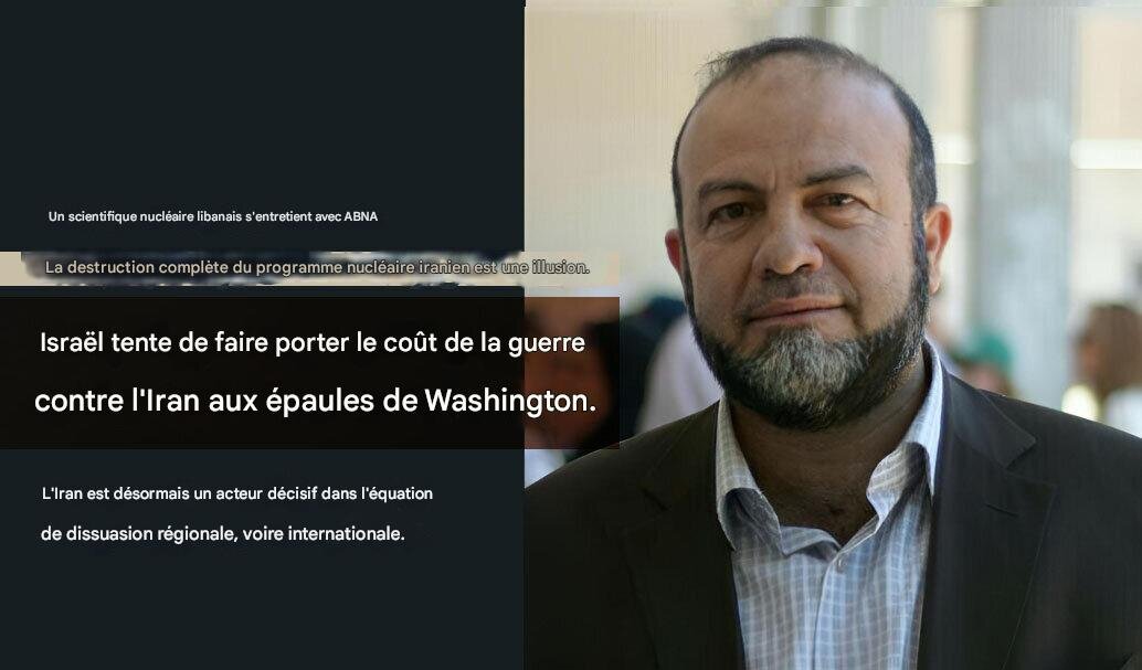 Un scientifique nucléaire libanais à ABNA : détruire le programme nucléaire iranien est une illusion / la menace militaire américaine contre l’Iran a