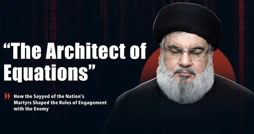 Sayyed Hassan Nasrallah: The Architect of Equations