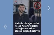 SİYASİ MƏHBUS, JURNALİST POLAD ASLANOVUN HƏYATI TƏHLÜKƏDƏDİR!