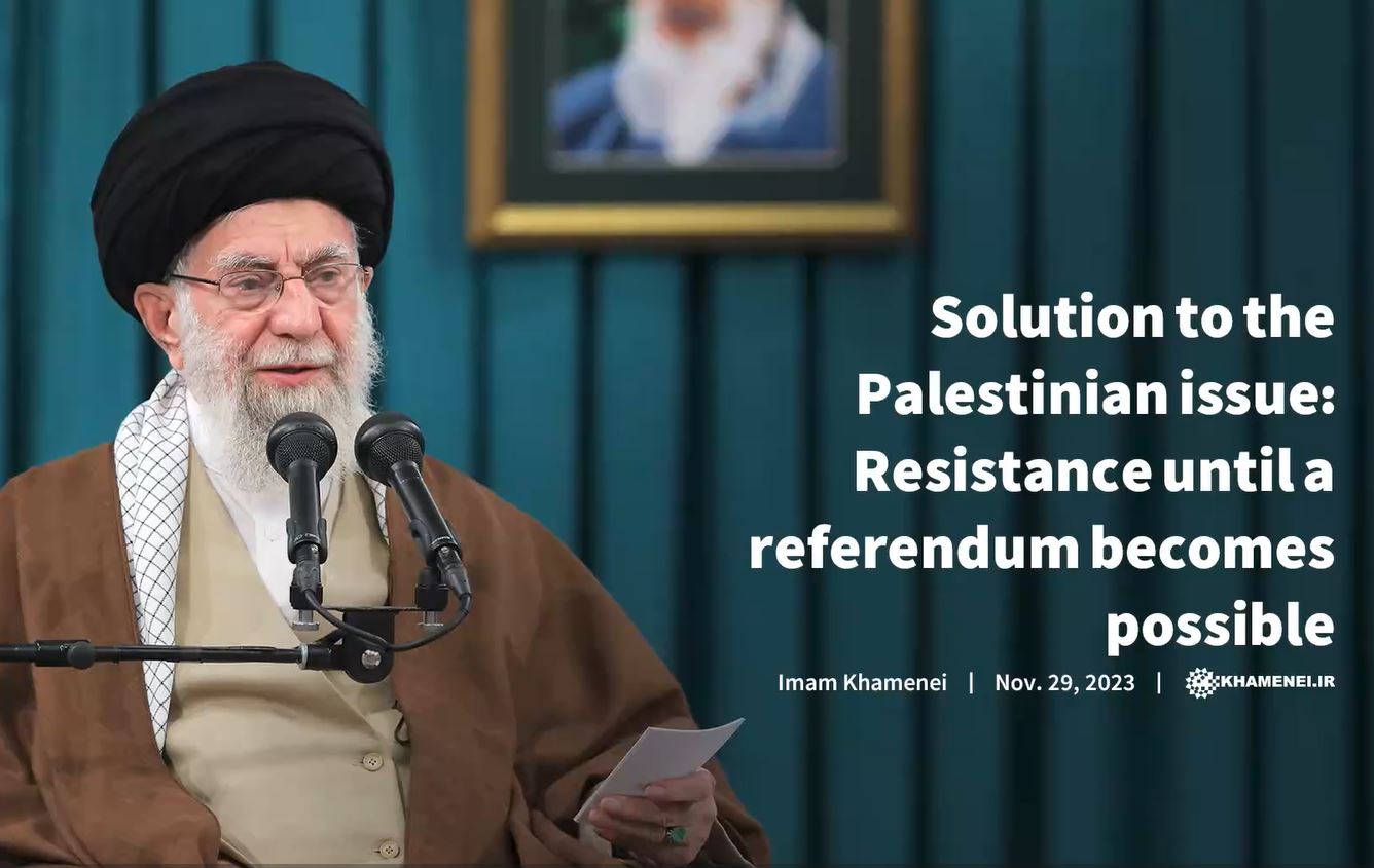  Solution to the Palestinian issue: Resistance until a referendum becomes possible (Imam KHamenei)