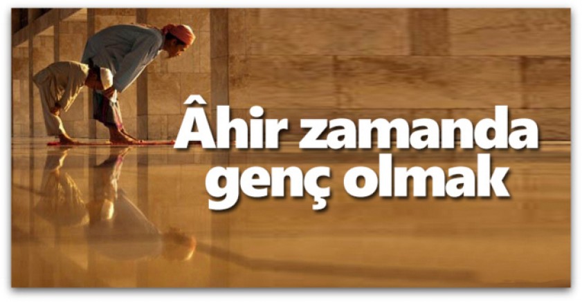 Âhir Zamanda Genç Olmak