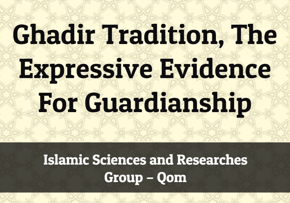  Ghadir Tradition, the Expressive Evidence for Guardianship