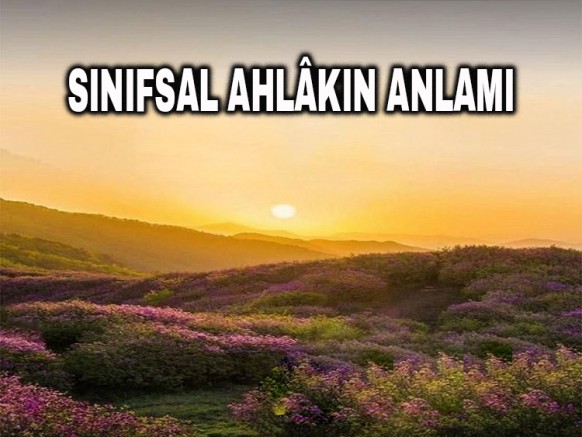 Sınıfsal Ahlâkın Anlamı