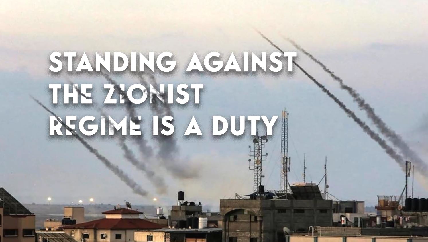 Video:  Standing against the Zionist regime is a duty
