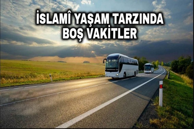 İslamî Yaşam Tarzında Boş Vakitler - 3