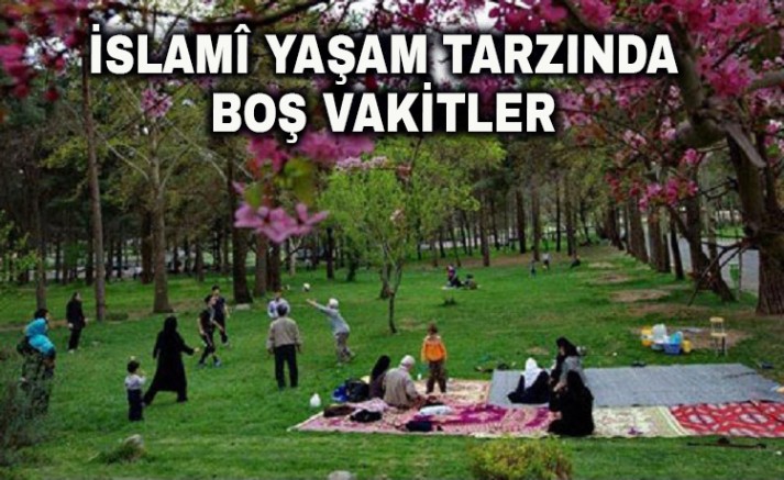 İslamî Yaşam Tarzında Boş Vakitler - 2