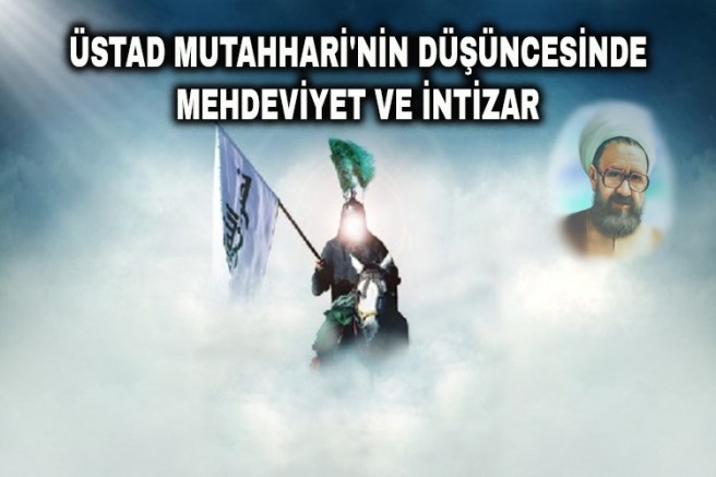  Üstad Mutahhari'nin Düşüncesinde Mehdeviyet ve İntizar 