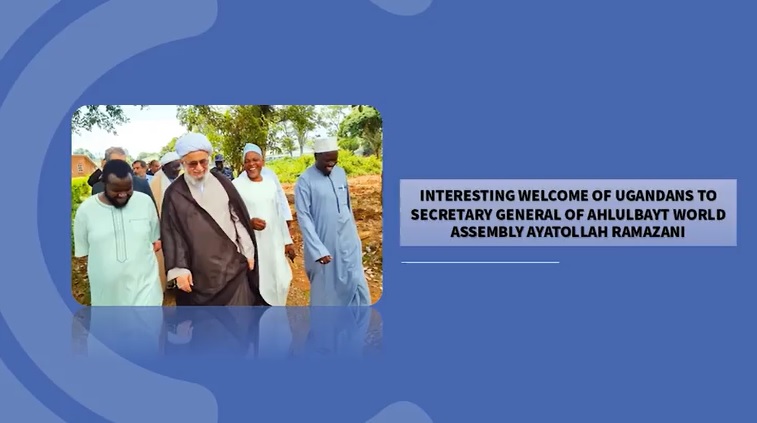 Video: Interesting welcome of Ugandans to Secretary General of AhlulBayt World Assembly Ayatollah Ramazani