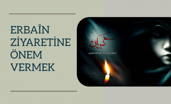 Erbaîn Ziyaretine Önem Vermek