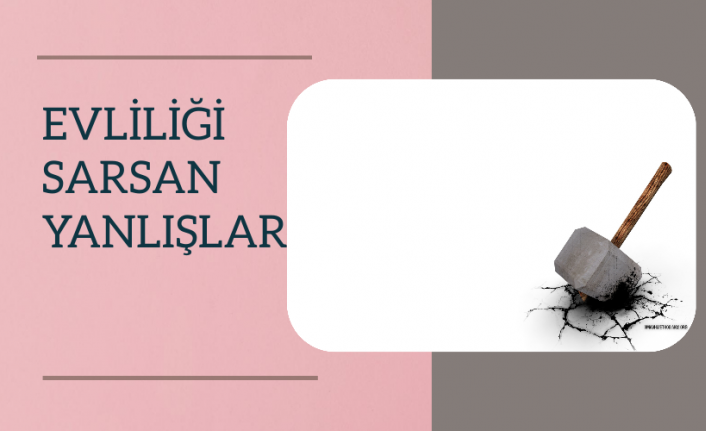 Evliliği Sarsan Yanlışlar