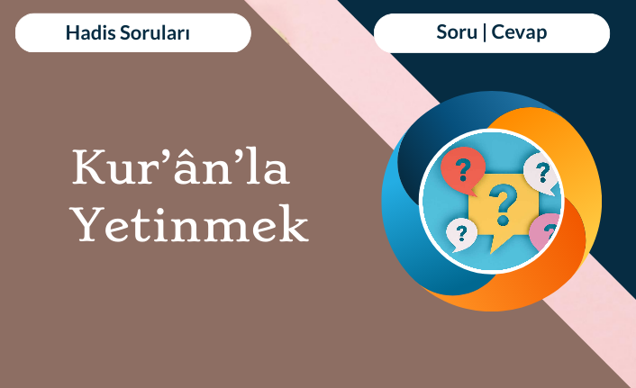 Kur’ân’la Yetinmek 