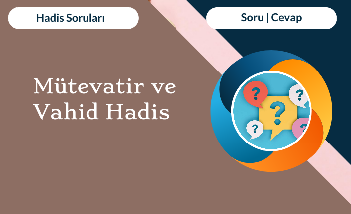 Mütevatir ve Vahid Hadis