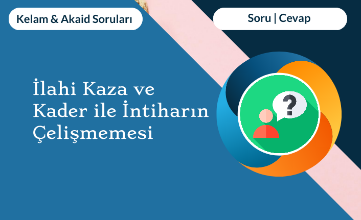 İlahi Kaza ve Kader ile İntiharın Çelişmemesi