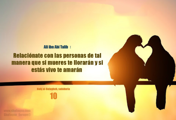 “Relaciónate con las personas de tal manera que si mueres te llorarán y si estás vivo te amarán”