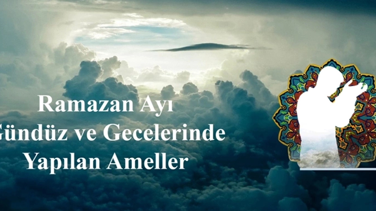 Ramazan Ayının Gündüz ve Gecelerinde Yapılan Ameller