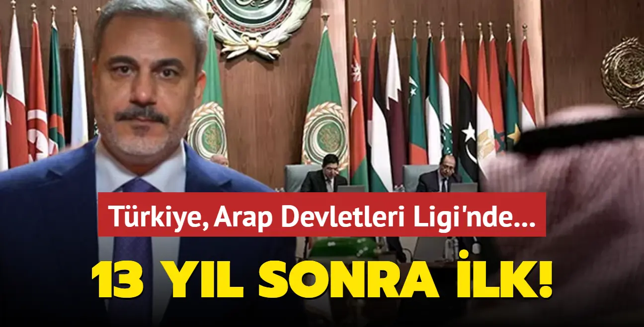 Türkiye, Arap Devletleri Ligi'ne davet edildi... 13 yıl sonra ilk