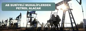 AB Suriyeli muhaliflerden petrol alacak
