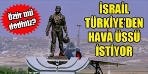 İsrail Ankara'dan Hava Üssü İstiyor