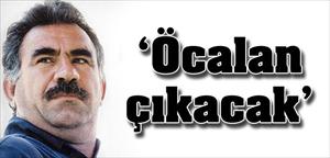 'Öcalan çıkacak'