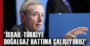 'İsrail-Türkiye doğalgaz hattına çalışıyoruz'