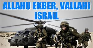 Allahüekber, vallahi, İsrail…