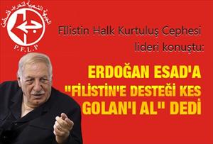 Erdoğan Esad'a "Filistin'e desteği kes Golan'ı al" dedi