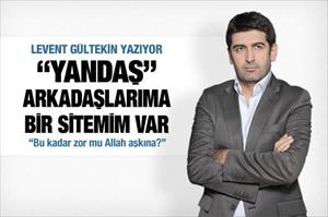 ‘Yandaş’ arkadaşlarıma bir sitemim var