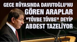 Gece Rüyasında Davutoğlu'nu gören Araplar "tövbe tövbe" deyip abdest tazeliyor