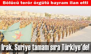 Irak, Suriye tamam sıra Türkiye'de!