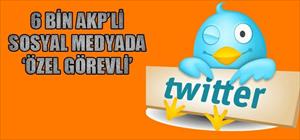 6 bin kişilik AKP "sosyal medyada özel görevli"