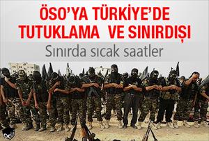 ÖSO'ya Türkiye'de tutuklama ve sınırdışı