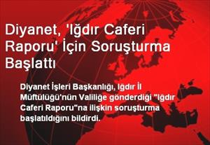 Diyanet, 'Iğdır Caferi Raporu' İçin Soruşturma Başlattı