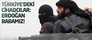 Türkiye'deki cihadcılar: Babamız Erdoğan!