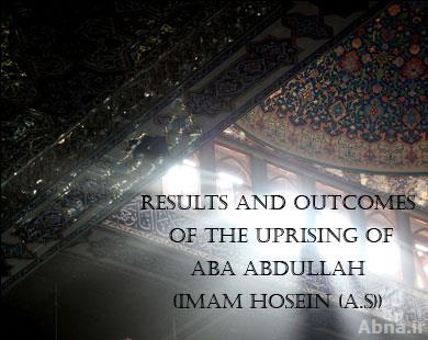 Results and Outcomes of the Uprising of Aba Abdullah (Imam Hussein (a.s))