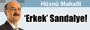 Hüsnü Mahalli: Erkek Sandalye!