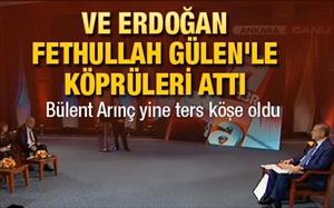 Ve Erdoğan Fethullah Gülen'le köprüleri attı