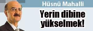 Hüsnü Mahalli: Yerin dibine yükselmek!